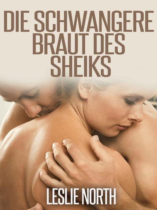 Title details for Die Schwangere Braut des Sheiks by Leslie North - Available